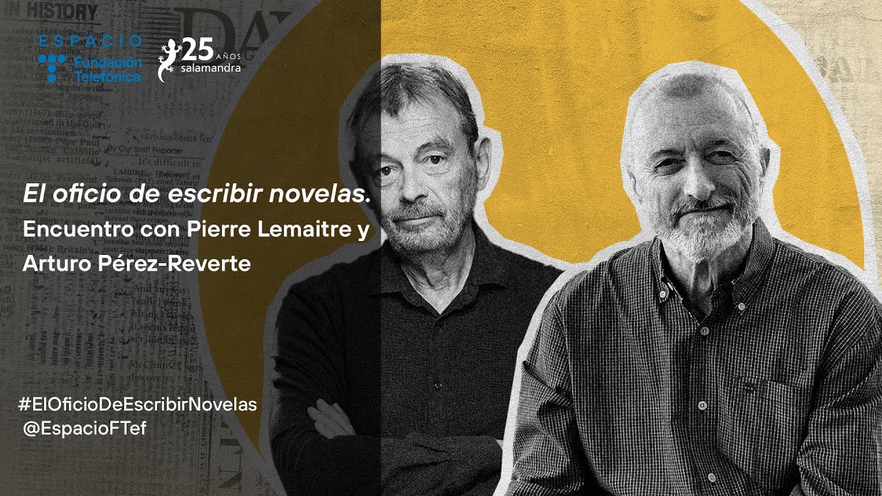 El oficio de escribir novelas. Encuentro con Pierre Lemaitre y Arturo Pérez-Reverte - Español