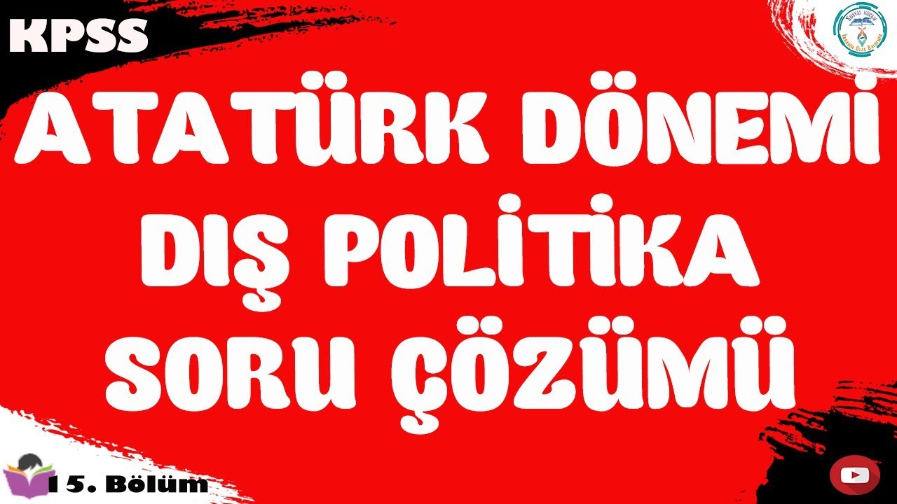 KPSS 2020 - Atatürk Dönemi Dış Politika Soru Çözümü  - Tarih 15. Çözüm