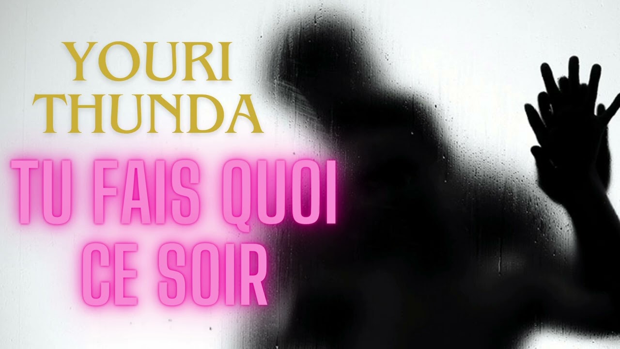 TFQCS - YOURI THUNDA (tu fais quoi ce soir)