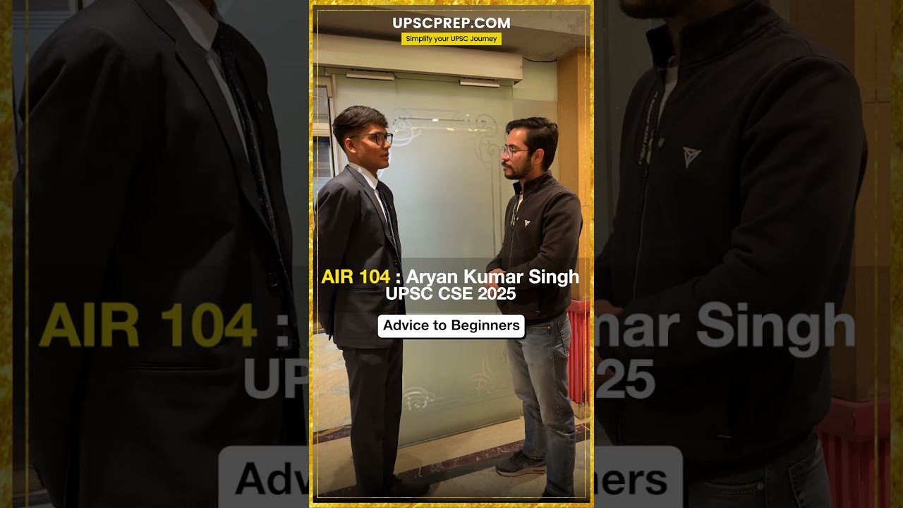 Aryan Kumar SIngh, AIR 104 | UPSC CSE 2025 | Advice for Prelims 2026
