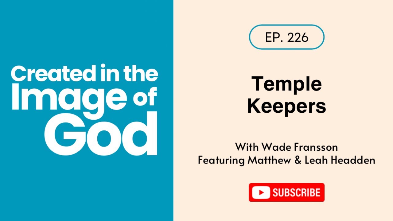 Temple Keepers with Matthew & Leah Headden | Created In The Image of God 226