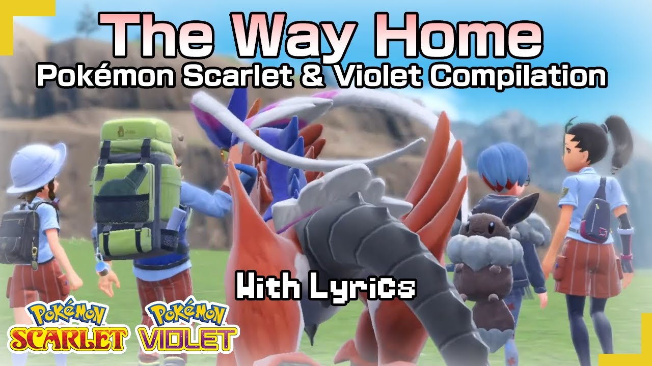The Way Home: Pokémon Scarlet & Violet Compilation WITH LYRICS