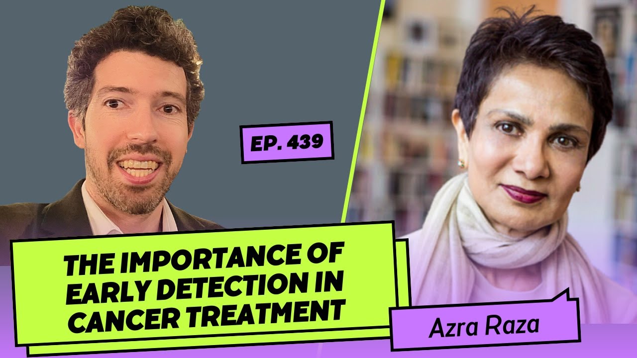 439: Azra Raza | The Importance of Early Detection in Cancer Treatment