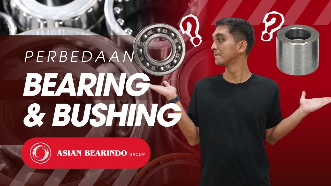PERBEDAAN BEARING DAN BUSHING