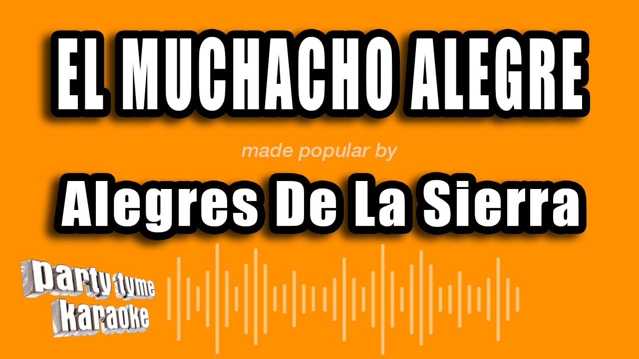 Alegres De La Sierra - El Muchacho Alegre (Versión Karaoke)