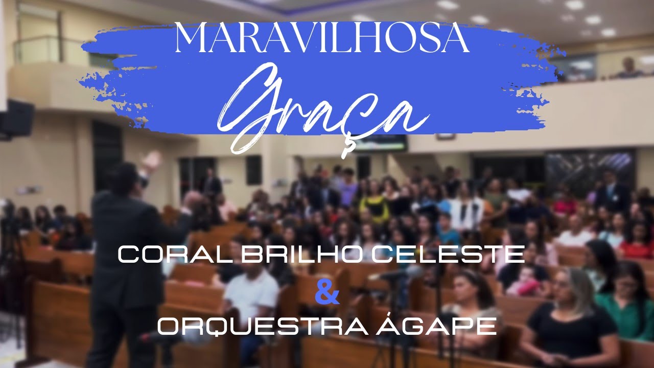 Maravilhosa Graça - Coral Brilho Celeste & @orquestraagape.adbelem