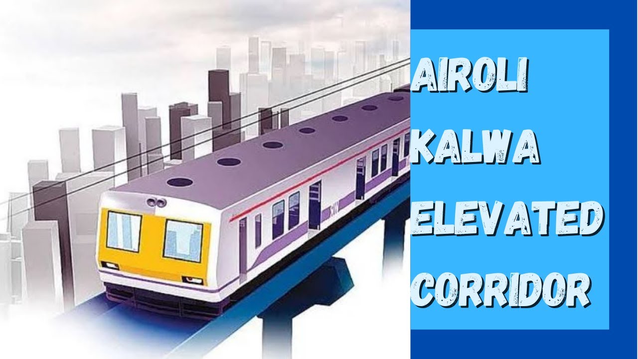 Kalwa Airoli Elevated Corridor Project Details | Latest Update | Design | Progress | Construction