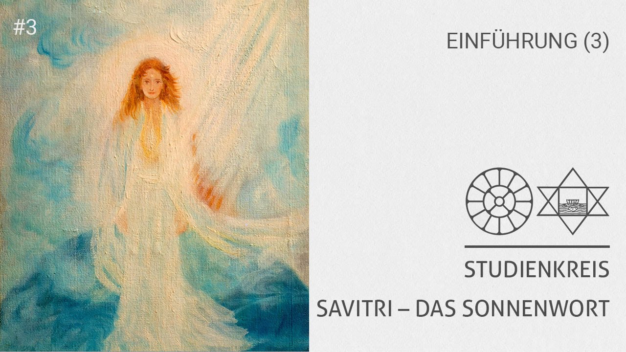 Einführung in Sri Aurobindos Savitri Teil 3 (Studienkreis SAVITRI – DAS SONNENWORT)