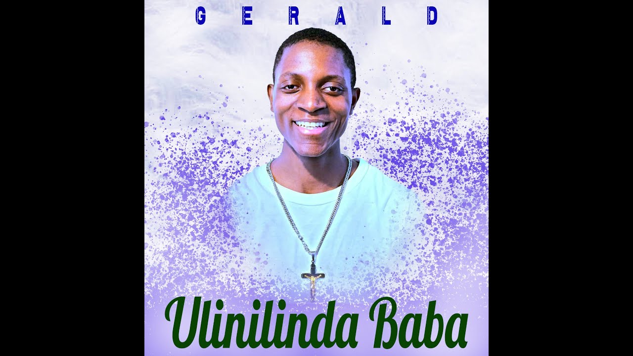 ULINILINDA BABA OFFICIAL  AUDIO  BY GERALD