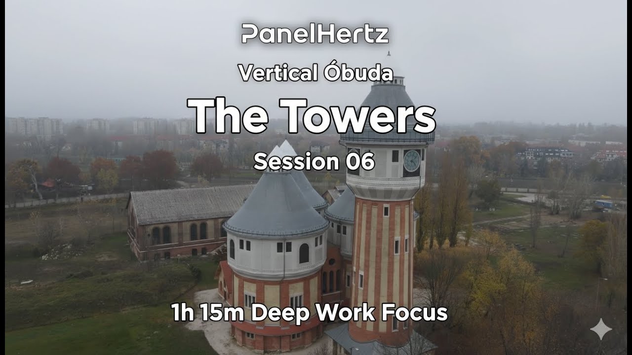 PanelHertz | Vertical Óbuda: The Towers – Session 06 [1h 15m Deep Work Focus]