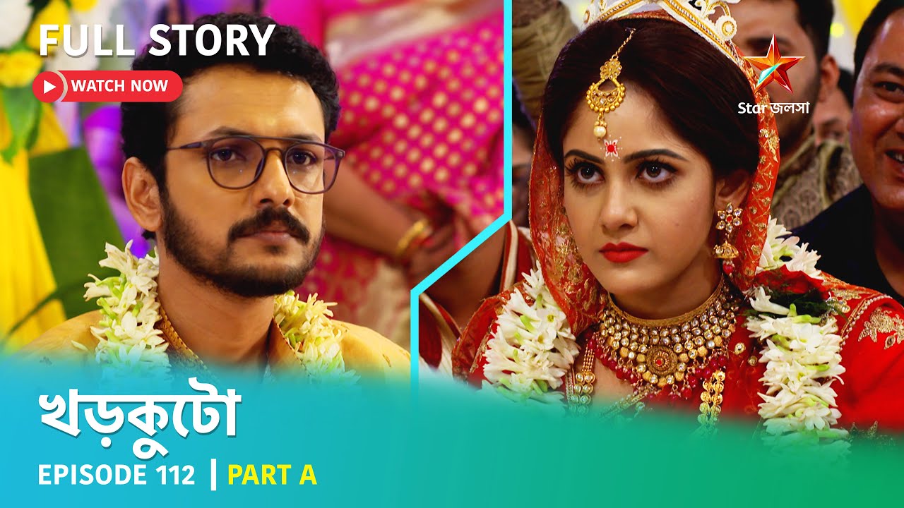 খড়কুটো | Episode 112 | Part A
