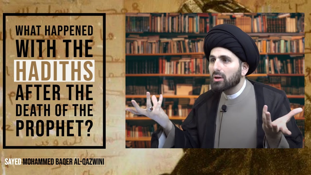 What Happened with The Hadiths After The Death of The Prophet? - Sayed Mohammed Baqer Al-Qazwini