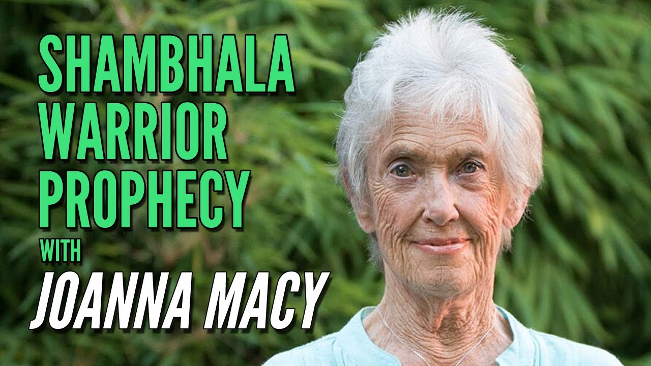 The Shambhala Warrior Prophecy with Joanna Macy