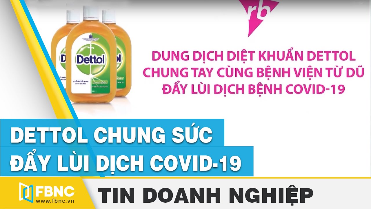 Dung dịch sát khuẩn Dettol - chung sức đẩy lùi dịch Covid-19 | FBNC