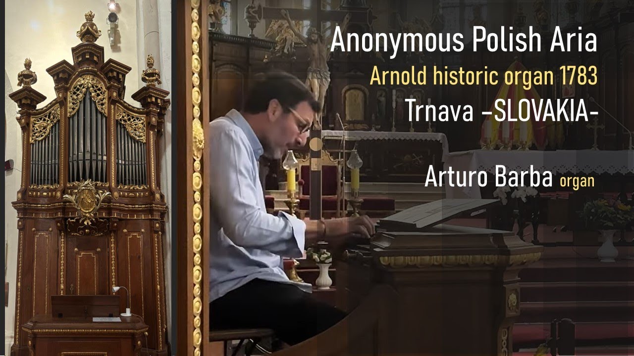 TRNAVA (Slovakia). Arnold organ, 1783. Arturo BARBA plays Polish Anonymous F major Aria, 18th cent.