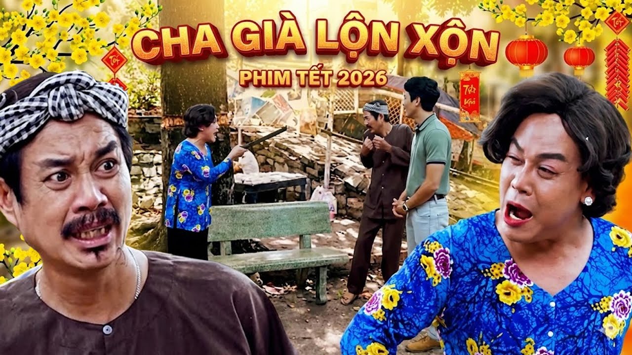 Phim Tết 2026 | CHA GIÀ LỘN XỘN | Phim Tết Việt Nam 2026 | Phim Tết Mới Nhất 2026 | Phim Tết