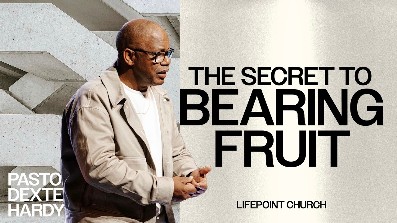 The Secret to Bearing Fruit | Pastor Dexter Hardy | Lifepoint Church Atlanta