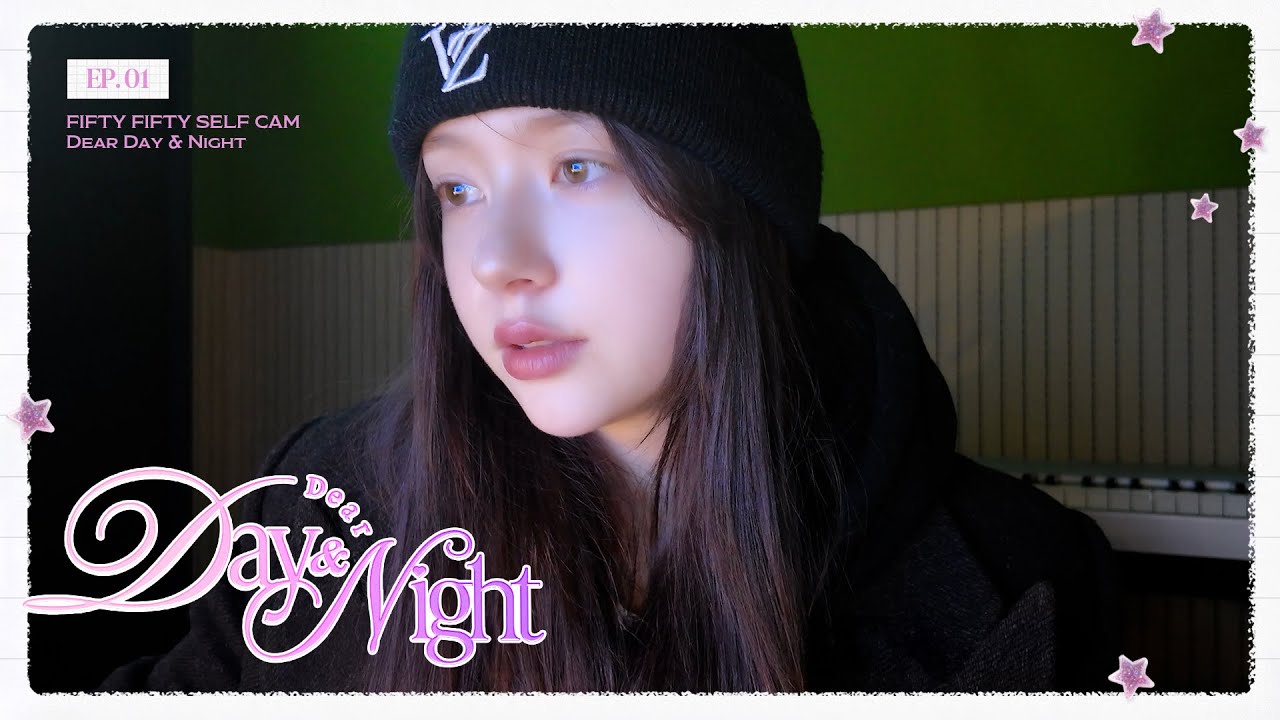 FIFTY FIFTY (피프티피프티) SELF CAM [Dear. Day & Night] EP.1