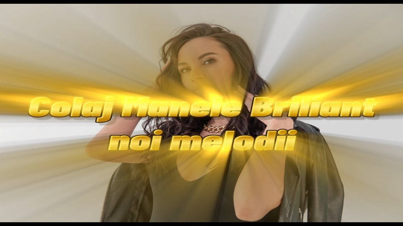 Colaj Manele Briliant noi melodii