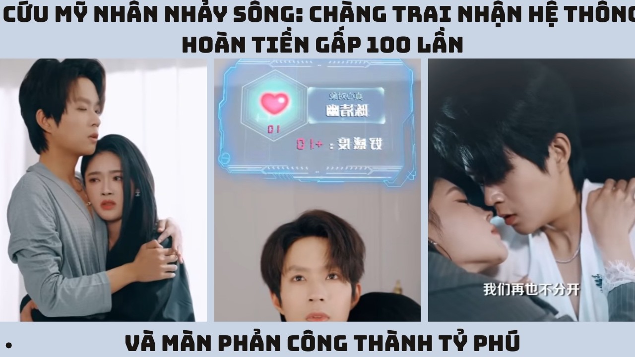 Cứu Mỹ Nhân Nhảy Sông: Chàng Trai Nhận Hệ Thống Hoàn Tiền Gấp 100 Lần Và Màn Phản Công Thành Tỷ Phú