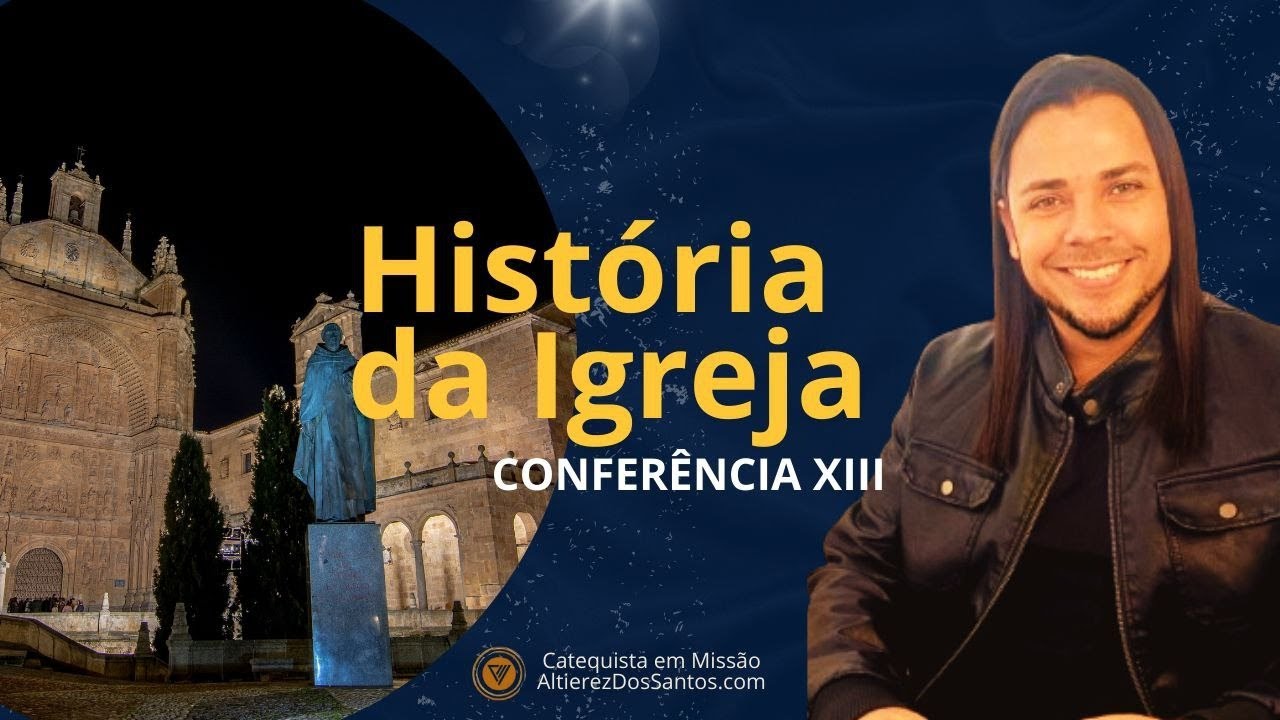 CONCÍLIO DE TRENTO - HISTÓRIA DA IGREJA - Conferência XIII