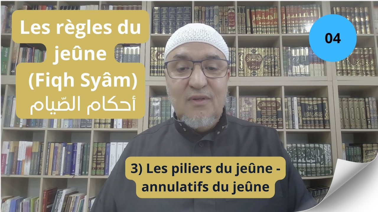 4) Les piliers du jeûne - annulatifs du jeûne