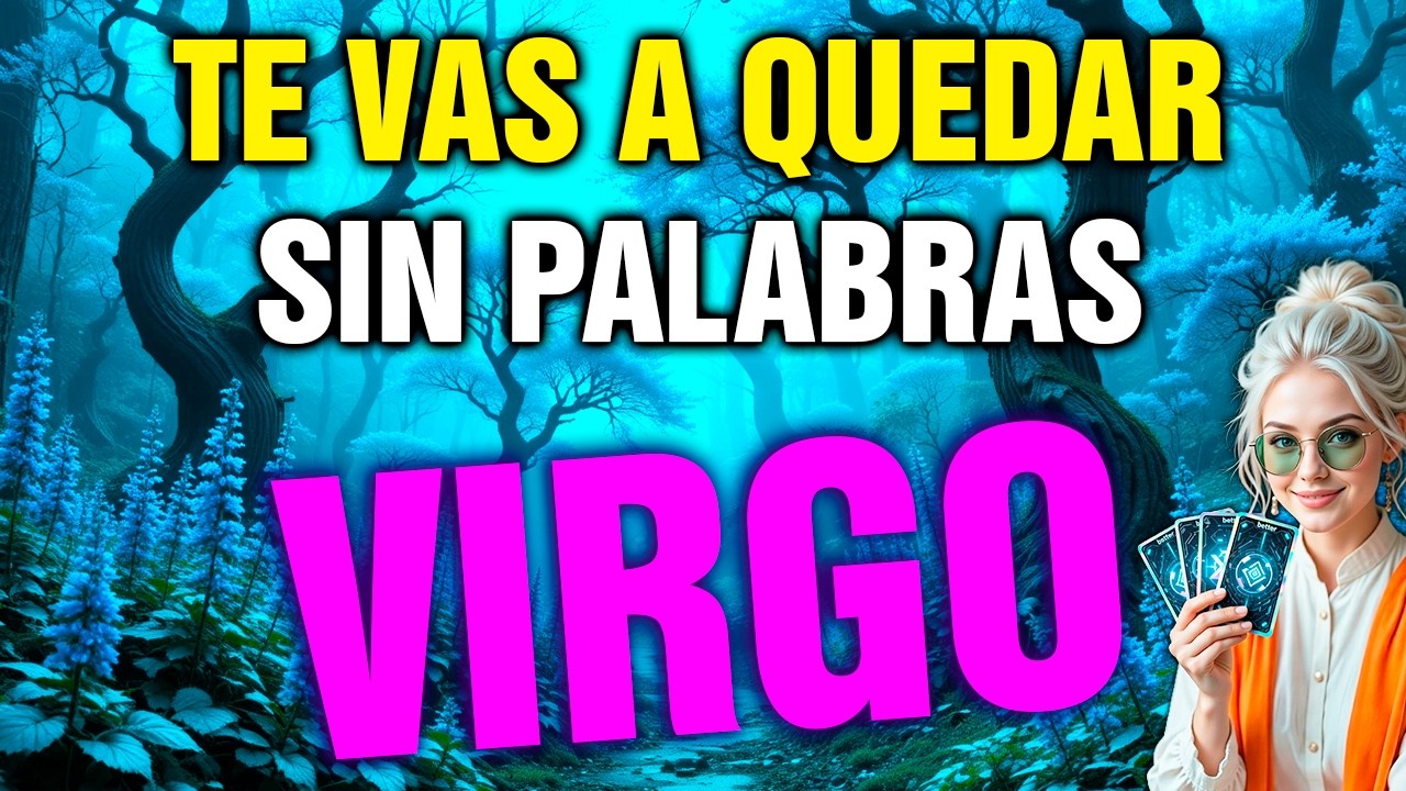 virgo 😯 Se te VIENE una BOMBA de NOTICIAS FUERTES... vivirás la MEJOR ETAPA de tu VIDA