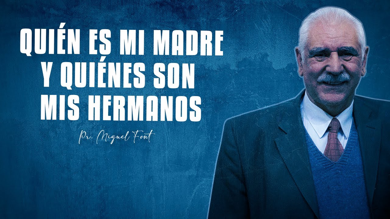 QUIÉN ES MI MADRE Y QUIÉNES SON MIS HERMANOS - PR. MIGUEL FONT