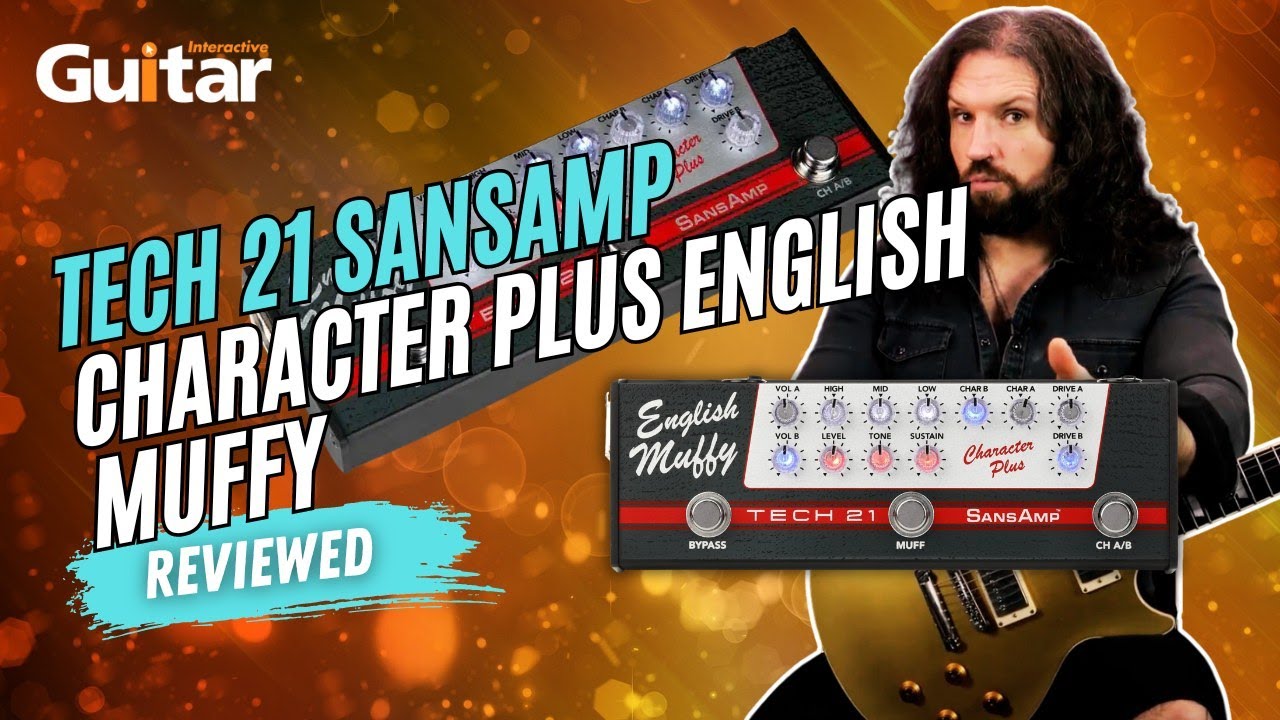 Tech 21 SansAmp Character Plus English Muffy | Review | Guitar Interactive Magazine