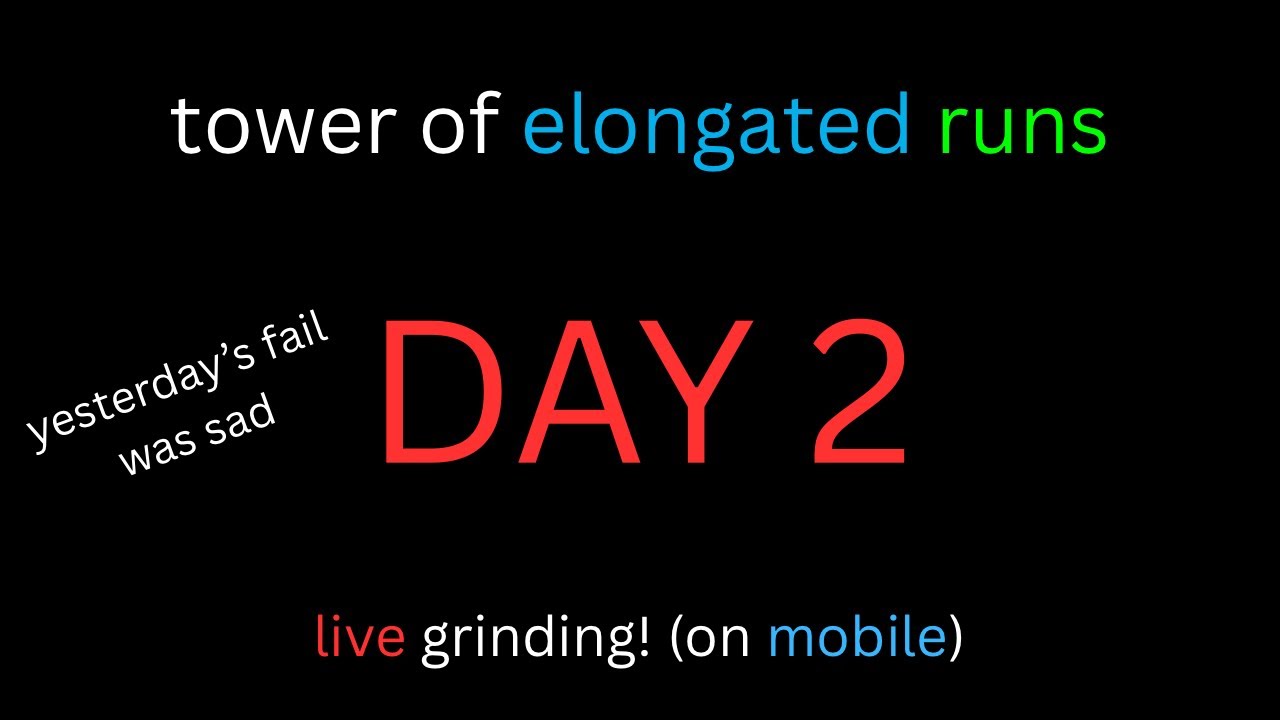 🔴 [CATASTROPHIC + MOBILE] Tower of Elongated Runs LIVE | Day 2 REGRIND (PB: 8x4)