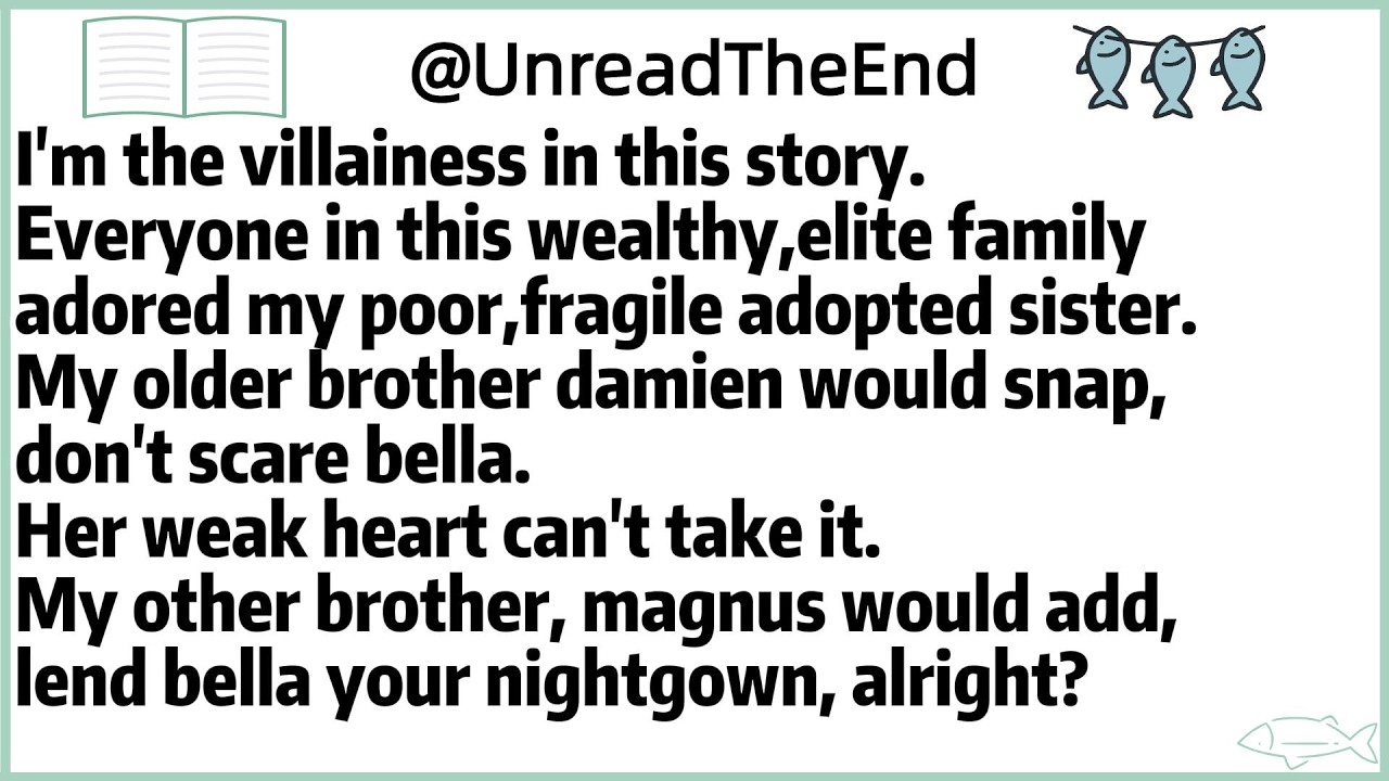 I'm the villainess in this story.Everyone in this wealthy,elite family adored my poor,fragile