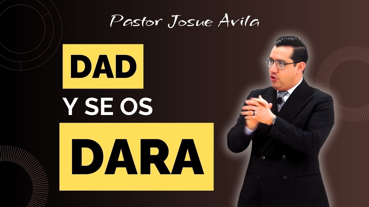 Pastor Josué Ávila -DAD Y SE OS DARA