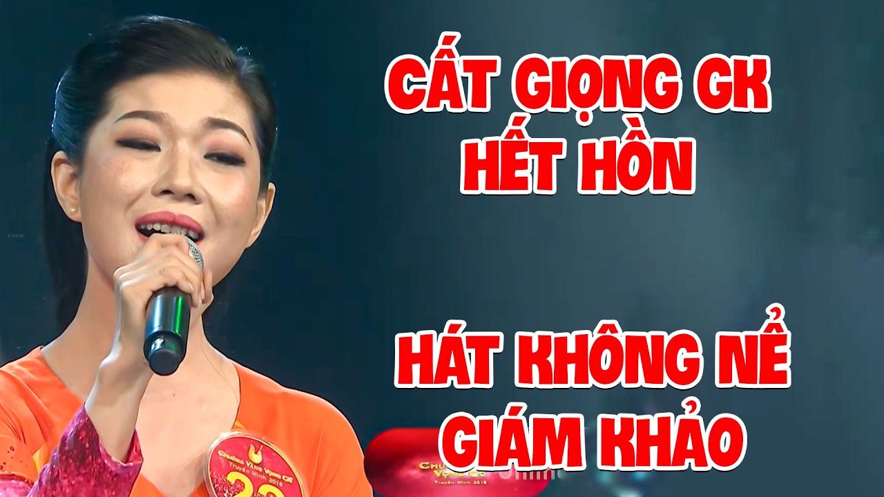 THÍ SINH HÁT VỌNG CỔ VỪA CẤT GIỌNG khiến GK HẾT HỒN QUÁ HAY KHÔNG NỂ GIÁM KHẢO