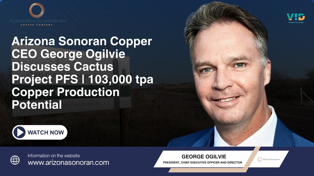 Arizona Sonoran Copper CEO Discusses Cactus Project PFS | 103,000 tpa Copper Production Potential