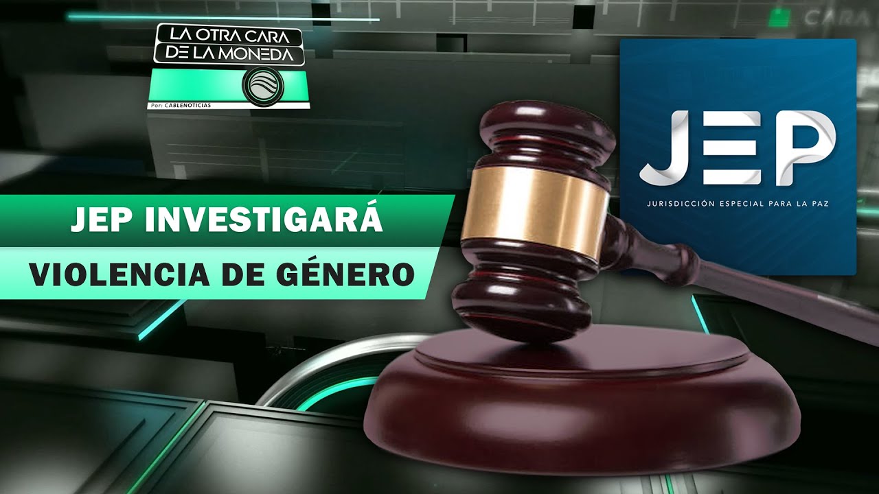 La Otra Cara de la Moneda: La JEP investigar&aacute; violencia de g&eacute;nero