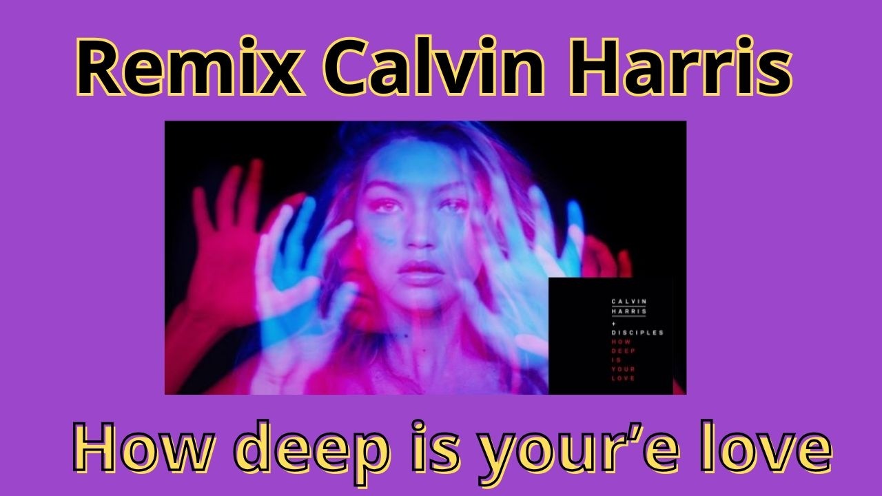 Remix Calvin Harris - How Deep is Youre Love