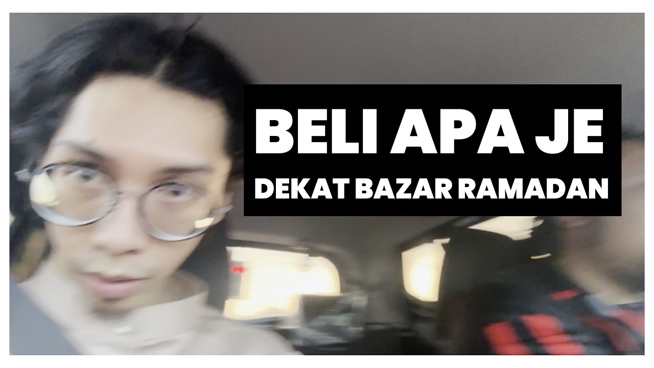 BELI APA JE DEKAT BAZAR RAMADAN TAHUN INI