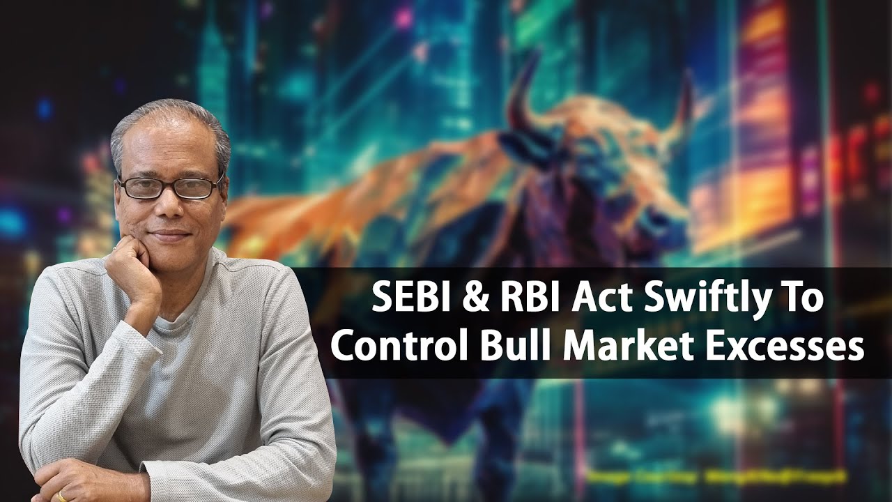 SEBI & RBI Act Swiftly To Control Bull Market Excesses