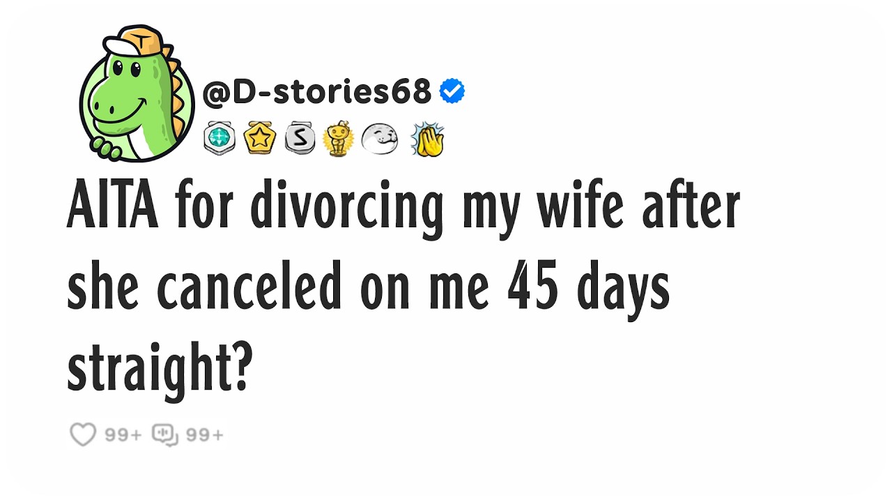 AITA for divorcing my wife after she canceled on me 45 days straight?