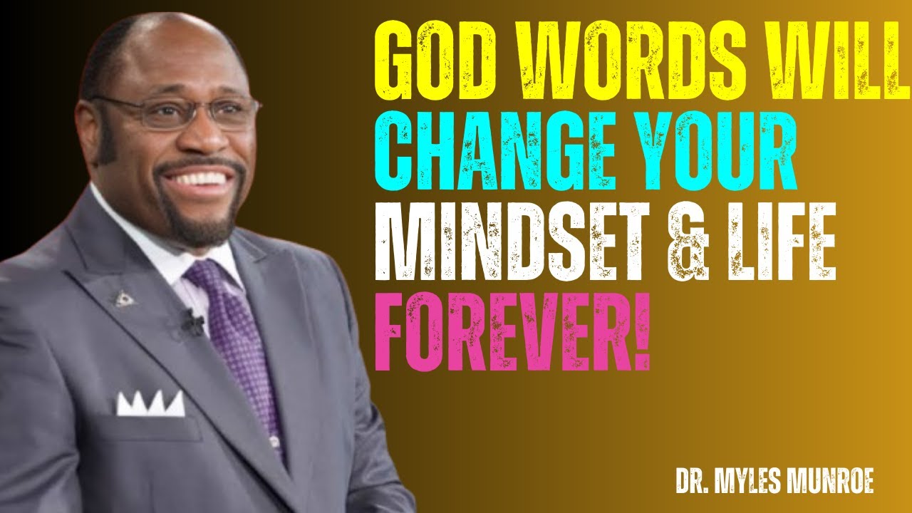 God Words Will Change Your Mindset & Life Forever! | Dr Myles Munroe