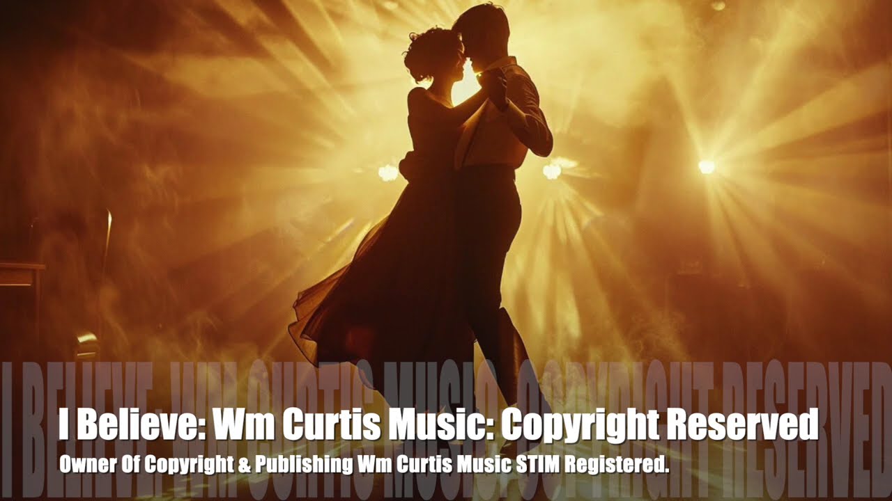 I Believe: Wm Curtis Music STIM Registered Copyright Secured