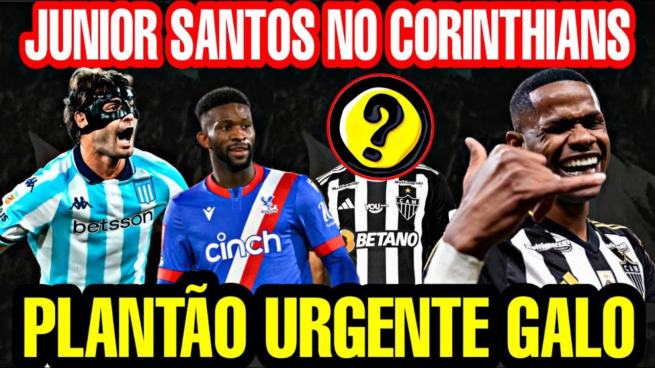 💣 JÚNIOR SANTOS NO CORINTHIANS - SANTIAGO SOSA NA MIRA DO GALO  - JEFERSON LERMA NO GALO? CASSIERRA