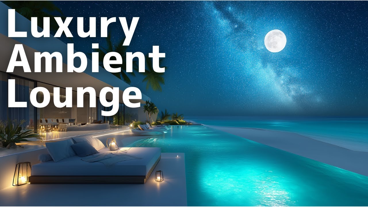 Luxury Ambient Lounge | Elegant Moments by the Sea