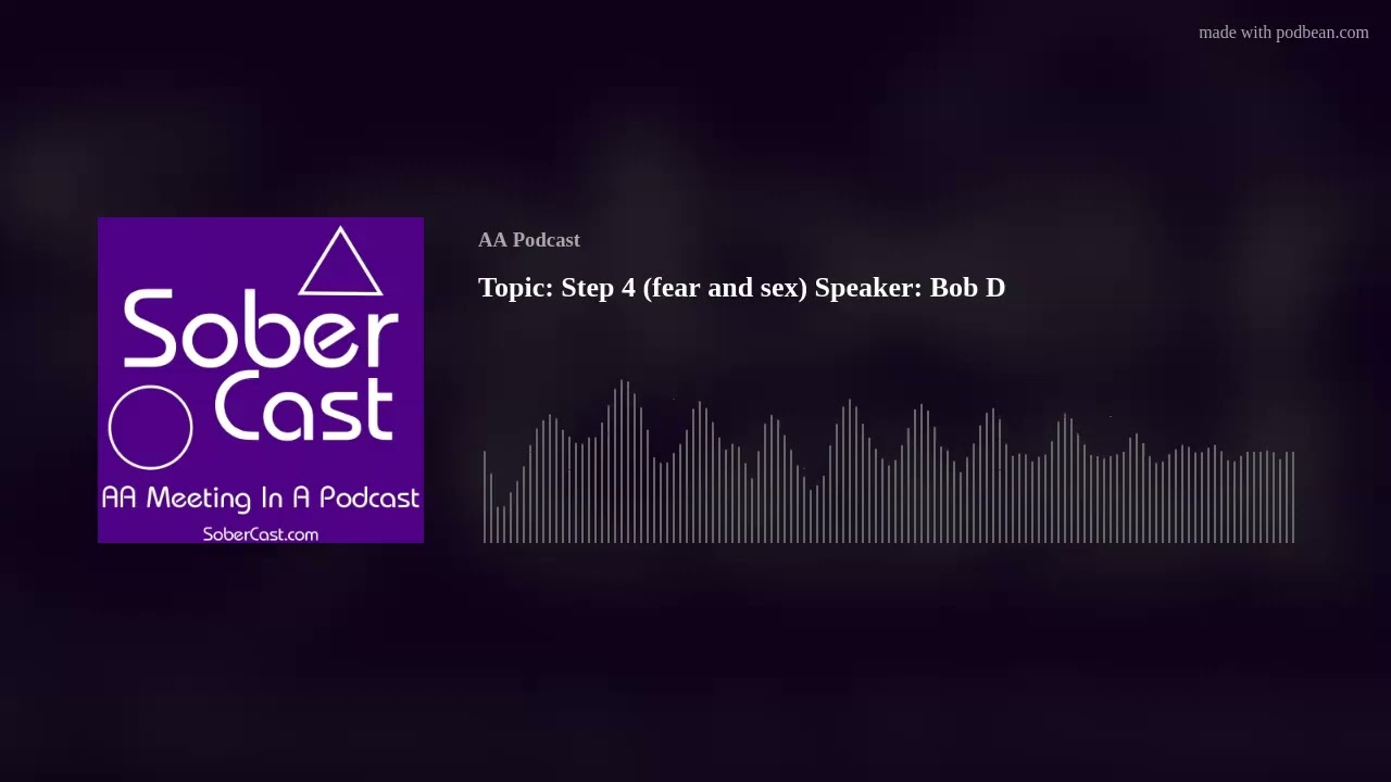 Topic: Step 4 (fear and sex) Speaker: Bob D