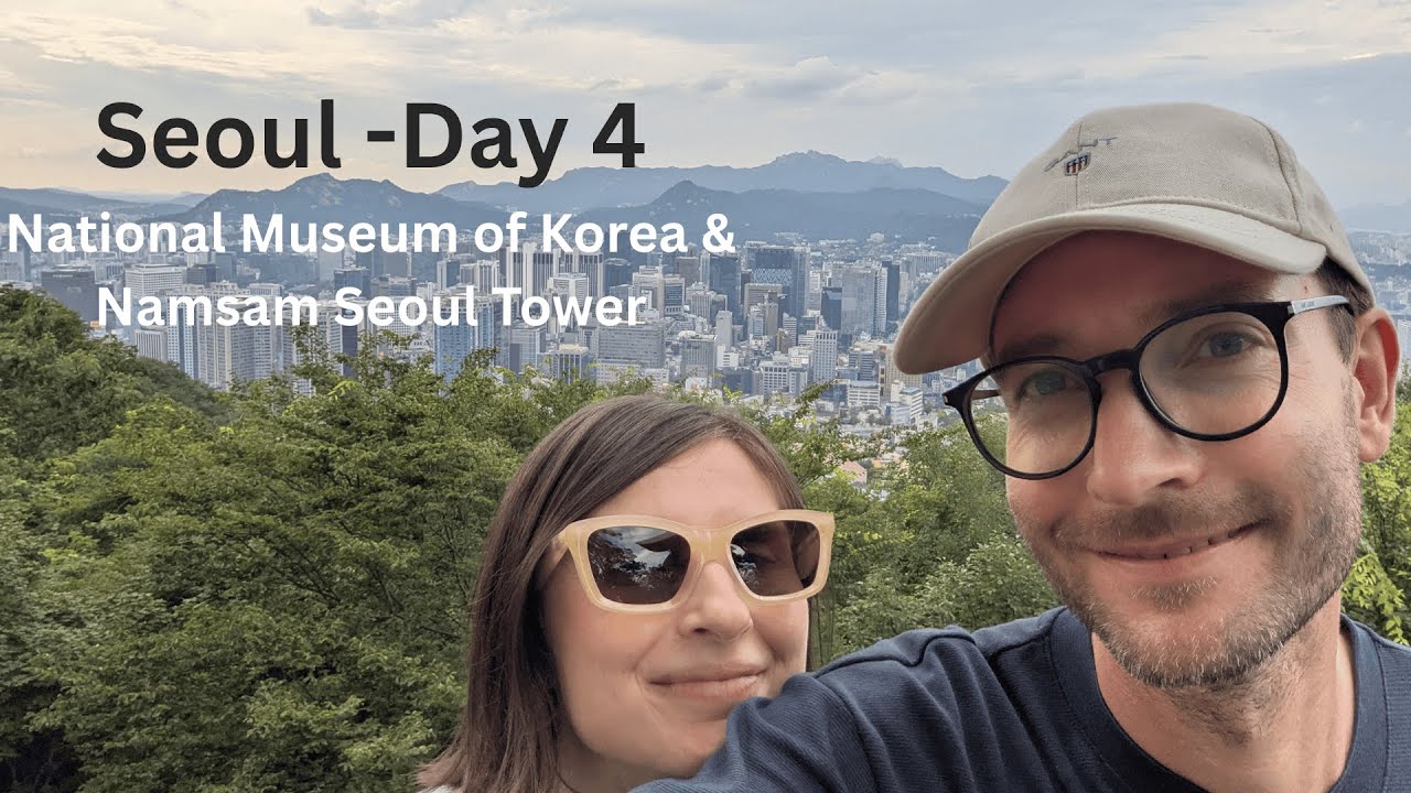 Cities of Asia: Seoul - National Museum of Korea, N Seoul Tower, dinner