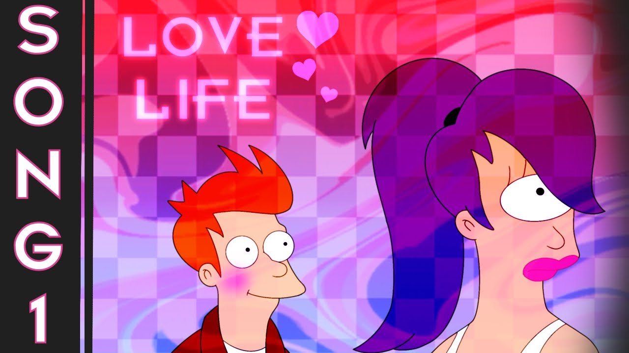 Futurama; Foreseen EXCTINCTION // SEASON 1, SONG 1 // LOVE LIFE