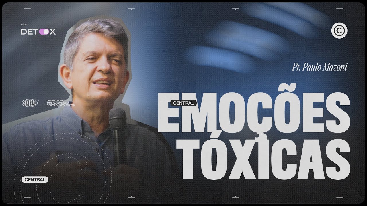 EMOÇÕES TÓXICAS - SÉRIE DETOX | PR. PAULO MAZONI | Igreja Central - 23/03/2025