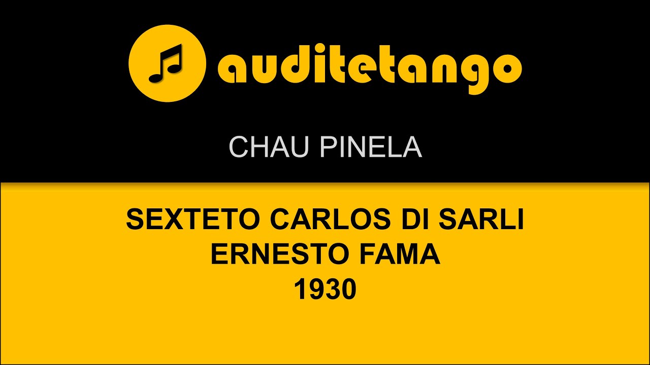 CHAU PINELA - SEXTETO CARLOS DI SARLI - ERNESTO FAMA - 1930 - TANGO CANTATO
