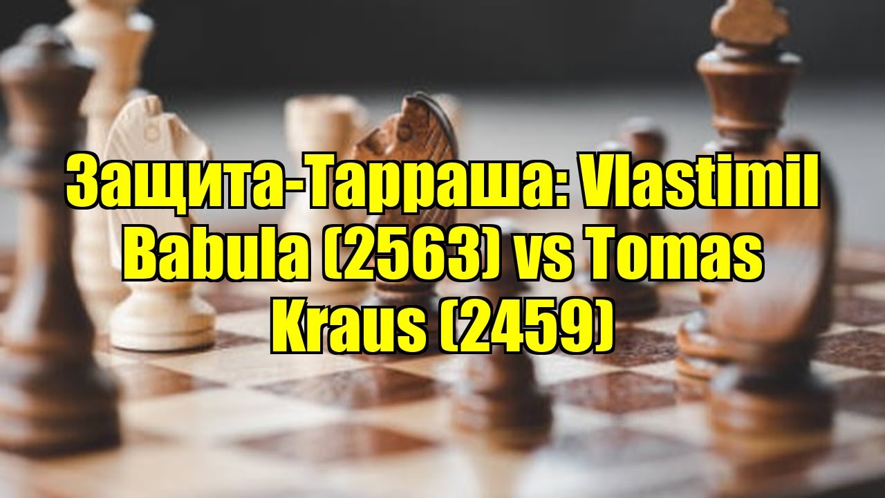 Защита-Тарраша: Vlastimil Babula (2563) vs Tomas Kraus (2459)