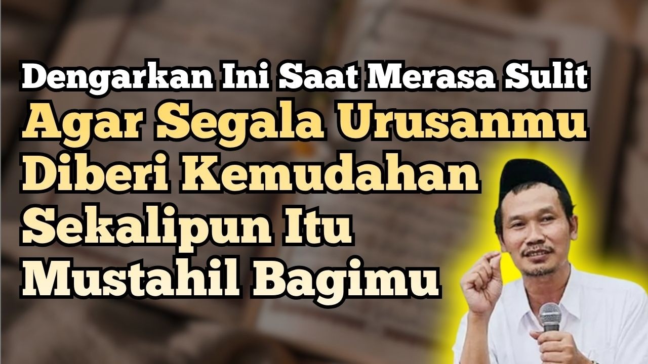 Ngaji Gus Baha : supaya Allah memudahkan semua urusanmu